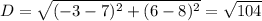 D = \sqrt{(-3-7)^2+(6-8)^2} = \sqrt{104}