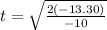t=\sqrt{\frac{2(-13.30)}{-10} }