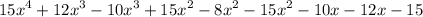 \displaystyle 15x^4 + 12x^3 - 10x^3 + 15x^2 - 8x^2 - 15x^2 - 10x - 12x - 15