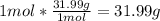 1 mol * \frac{31.99 g}{1 mol} = 31.99g