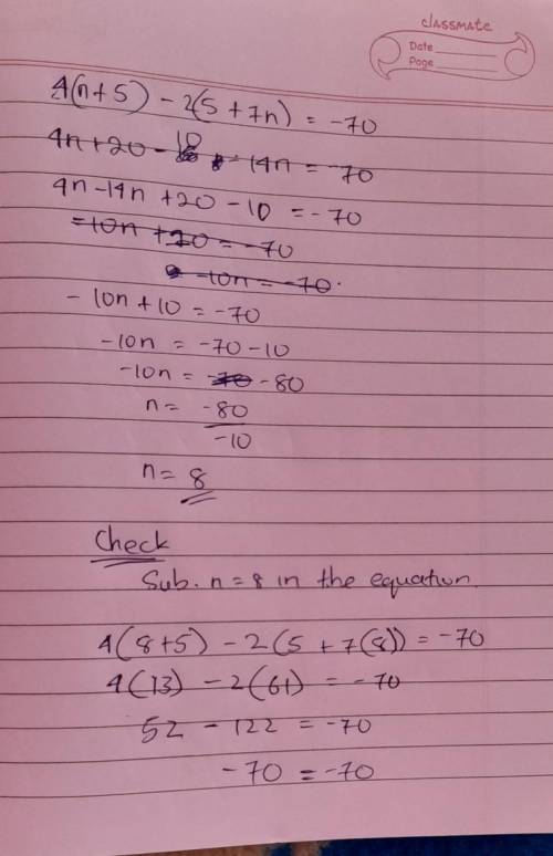 Instructions: Solve the following linear
equation
4(n + 5) – 2(5 + 7n) = -70
n =
