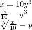 x=10y^{3} \\\frac{x}{10} =y^{3} \\\sqrt[3]{\frac{x}{10} } =y\\