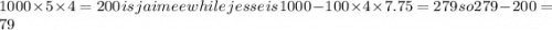 1000 \times 5 \times 4 = 200  \: is \: jaimee \: while \: jesse \: is \: 1000 - 100 \times 4 \times 7.75 = 279 \: so279 - 200 = 79