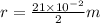 r=\frac{21\times 10^{-2}}{2} m