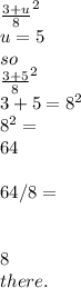 \frac{3+u}8^{2}  \\u=5 \\so\\ \frac{3+5}8^{2}  \\3+5=8^{2} \\8^{2} =\\64 \\\\ 64/8=\\\\\\8 \\there.\\\\\\