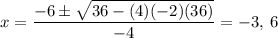 x = \dfrac{-6 \pm \sqrt{36 - (4)(-2)(36)}}{-4}= -3,\:6