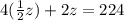 4(\frac{1}{2} z)+2z=224