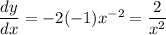 \dfrac{dy}{dx}=-2(-1)x^{-2} = \dfrac{2}{x^2}