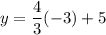 y=\dfrac{4}{3}(-3)+5