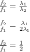 \frac{f_2}{f_1} =\frac{\lambda _1}{\lambda _2}\\\\\frac{f_2}{f_1} =\frac{\lambda _1}{2\lambda _1}\\\\\frac{f_2}{f_1} =\frac{1}{2}\\\\