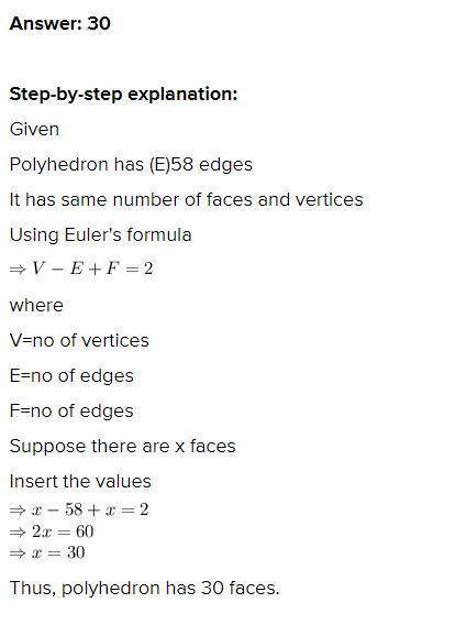 If a Polyhedron had 58 edges and the same Number of faces as its Vertices , How many faces does it h