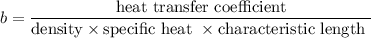 $b=\frac{\text{heat transfer coefficient}}{\text{density} \times {\text{specific heat } \times \text{characteristic length }}}$