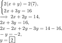 \begin{cases}2(x+y)=2(7),\\2x+3y=16\end{cases}\\\implies 2x+2y=14,\\2x+3y=16,\\2x-2x+2y-3y=14-16,\\-y=-2,\\y=\boxed{2}