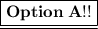 \underline{\boxed{\large{\bf{Option \; A!! }}}}