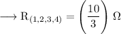 \longrightarrow \rm {R_{(1,2,3,4)}= \Bigg ( \dfrac{10}{3} \Bigg ) \; \Omega} \\