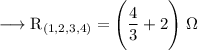 \longrightarrow \rm {R_{(1,2,3,4)}= \Bigg ( \dfrac{4}{3} + 2 \Bigg ) \; \Omega} \\