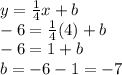 y=\frac{1}{4}x+b\\-6=\frac{1}{4}(4)+b\\-6=1+b\\b=-6-1=-7