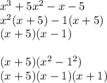 {x}^{3}  + 5 {x}^{2}  - x - 5 \\  {x}^{2} (x + 5) - 1(x + 5) \\ (x + 5)(x - 1) \\  \\ (x + 5)( {x}^{2}  -  {1}^{2} ) \\ (x + 5)(x - 1)(x + 1) \\