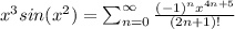 x^{3}sin(x^{2})=\sum _{n=0} ^{\infty} \frac{(-1)^{n}x^{4n+5}}{(2n+1)!}