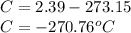 C=2.39-273.15\\ C=-270.76^{o}C