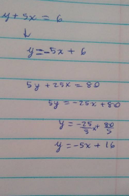 7. State the type of system of equations.
y + 5x = 6
5y + 25x = 80