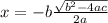 x=-b\frac{\sqrt{b^2-4ac} }{2a}