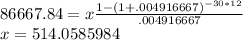 86667.84=x\frac{1-(1+.004916667)^{-30*12}}{.004916667}\\x=514.0585984