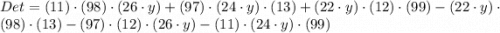 Det = (11)\cdot (98)\cdot (26\cdot y) + (97)\cdot (24\cdot y) \cdot (13) + (22\cdot y) \cdot (12) \cdot (99) - (22\cdot y) \cdot (98) \cdot (13) - (97)\cdot (12) \cdot (26\cdot y) - (11) \cdot (24\cdot y) \cdot (99)