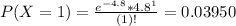 P(X = 1) = \frac{e^{-4.8}*4.8^{1}}{(1)!} = 0.03950