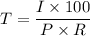 T = \dfrac{I \times 100}{P \times R}