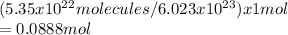 (5.35x10^2^2 molecules/6.023x10^2^3)x 1mol\\=0.0888mol