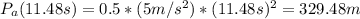 P_a(11.48s) = 0.5*(5m/s^2)*(11.48s)^2 = 329.48 m