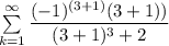 \sum \limits ^{\infty}_{k=1} \dfrac{(-1)^{(3+1)}(3+1))}{(3+1)^3+2}