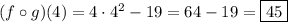 (f\circ g)(4)=4\cdot4^2-19=64-19=\boxed{45}