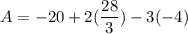 \displaystyle A = -20 + 2(\frac{28}{3}) - 3(-4)