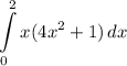 \displaystyle \int\limits^2_0 {x(4x^2 + 1)} \, dx