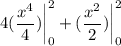 \displaystyle 4(\frac{x^4}{4}) \bigg| \limits^2_0 + (\frac{x^2}{2}) \bigg| \limits^2_0