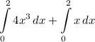 \displaystyle \int\limits^2_0 {4x^3} \, dx + \int\limits^2_0 {x} \, dx