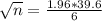 \sqrt{n} = \frac{1.96*39.6}{6}