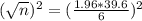(\sqrt{n})^2 = (\frac{1.96*39.6}{6})^2