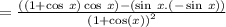 =  \frac{((1 +  \cos \: x) \cos \: x )- (\sin \: x. ( -  \sin \: x)  ) }{( {1 +  \cos(x)) }^{2} }