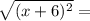 \sqrt{(x+ 6)^2  } =