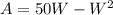 A = 50W - W^2