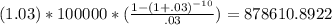 (1.03)*100000*(\frac{1-(1+.03)^{-10}}{.03})=878610.8922