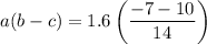 a(b-c)=1.6\left(\dfrac{-7-10}{14}\right)