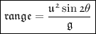\boxed{\mathfrak{range =  \frac{  u  {}^{2}   \sin 2\theta }{g} }}
