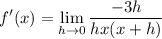 \displaystyle f'(x) = \lim_{h\to0}\frac{-3h}{hx(x+h)}