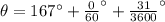 \theta = 167^{\circ}+\frac{0}{60}^{\circ} + \frac{31}{3600}^{\circ}