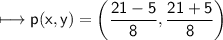\\ \sf\longmapsto p(x,y)=\left(\dfrac{21-5}{8},\dfrac{21+5}{8}\right)