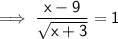 \sf\implies \dfrac{ x -9}{\sqrt{x+3}}= 1